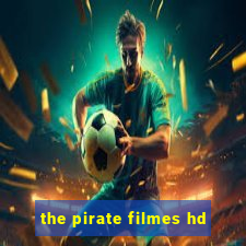 the pirate filmes hd